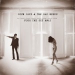 Push The Sky Away! aneb nové album Nicka Cavea and The Bad Seeds