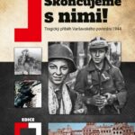 Skoncujeme s nimi!: Tragický příběh Varšavského povstání 1944